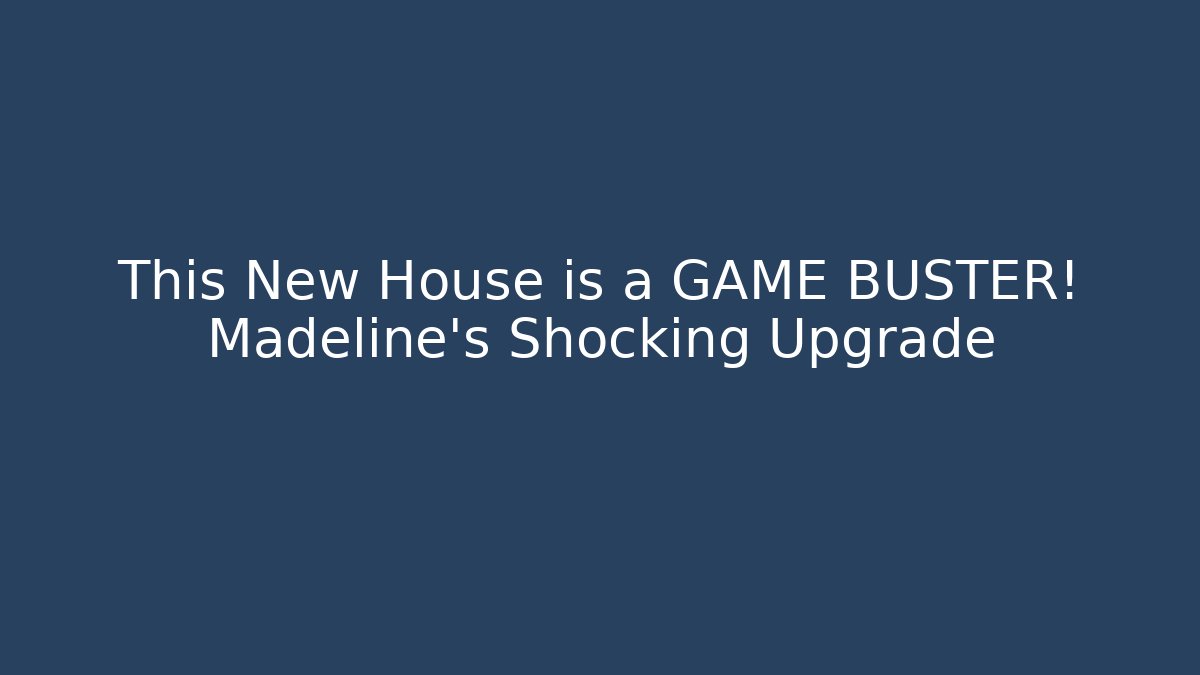This New House is a GAME BUSTER! Madeline's Shocking Upgrade