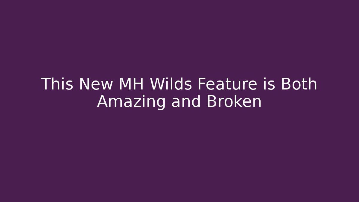 This New MH Wilds Feature is Both Amazing and Broken - Create More Assets