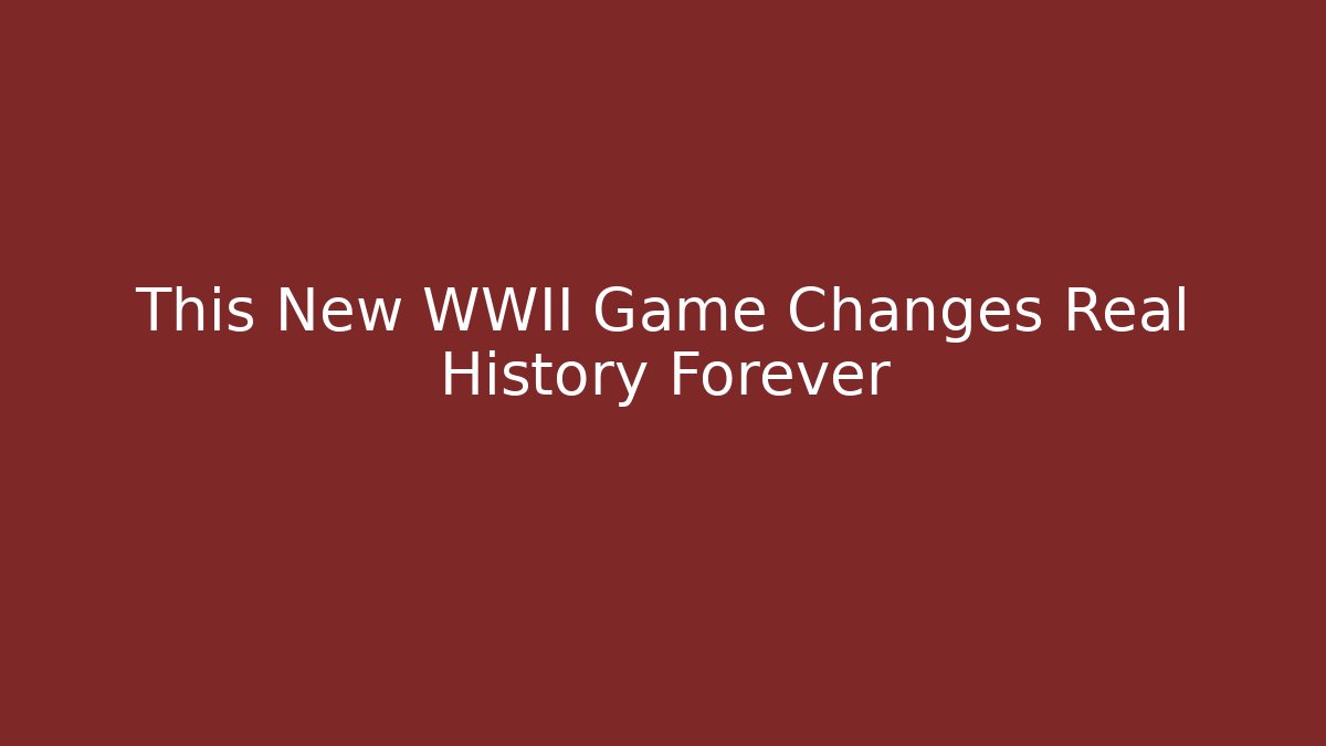 This New WWII Game Changes Real History Forever