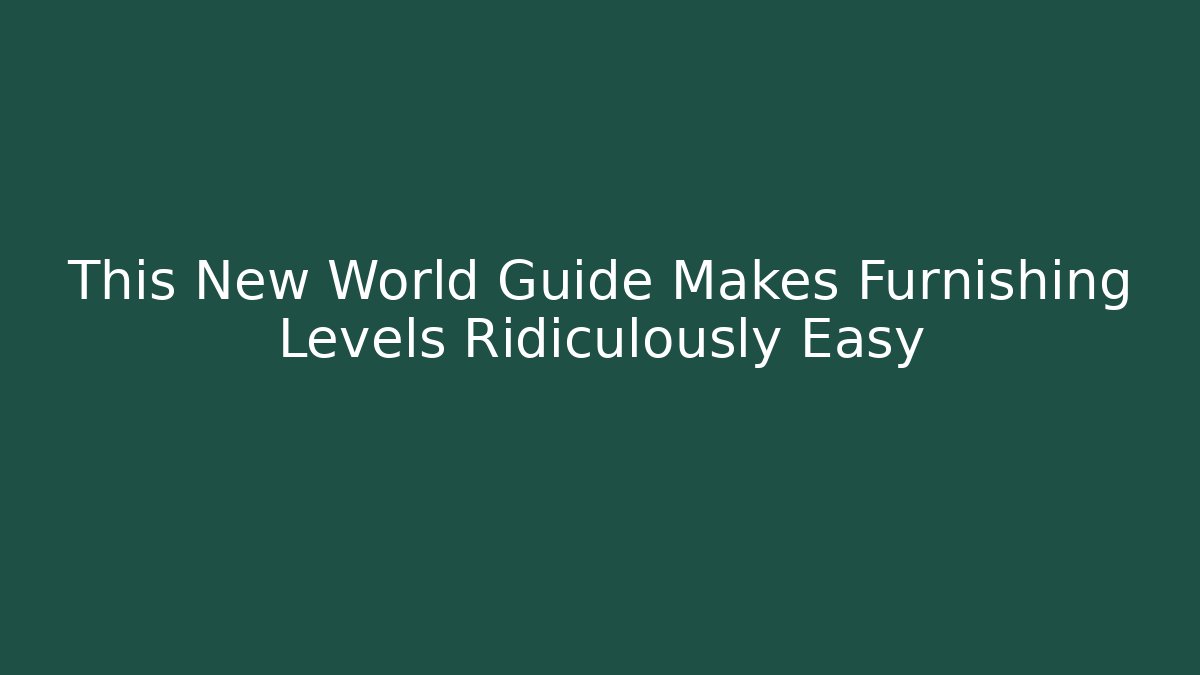 This New World Guide Makes Furnishing Levels Ridiculously Easy