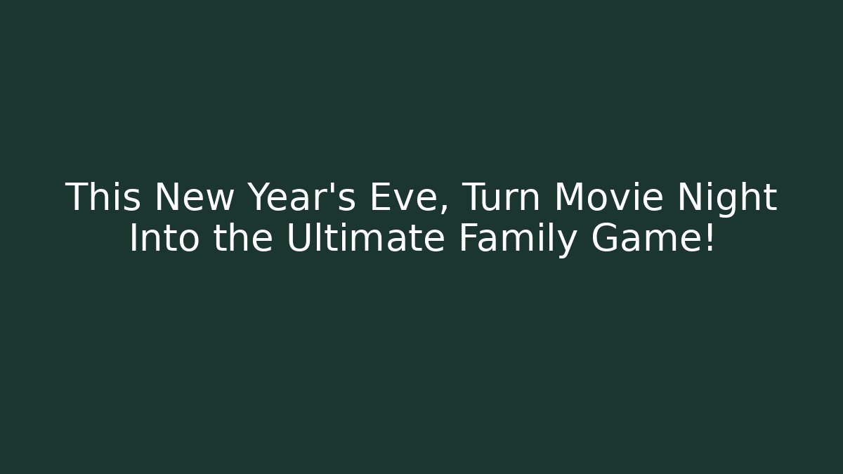 This New Year's Eve, Turn Movie Night Into the Ultimate Family Game!