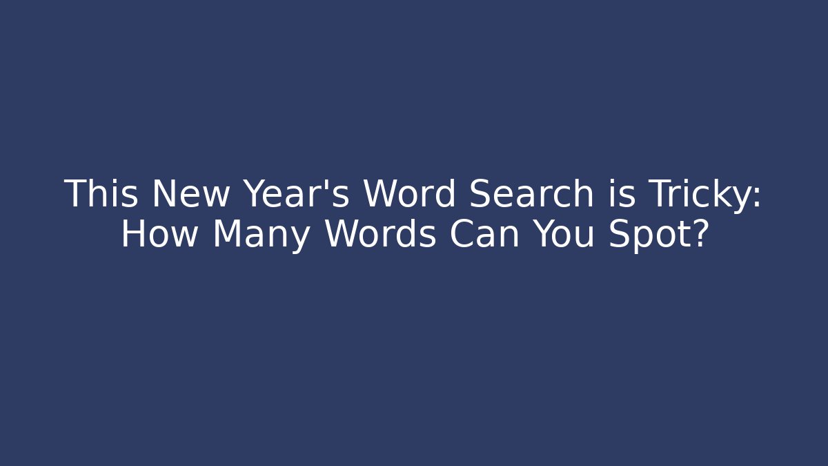 This New Year's Word Search is Tricky: How Many Words Can You Spot?