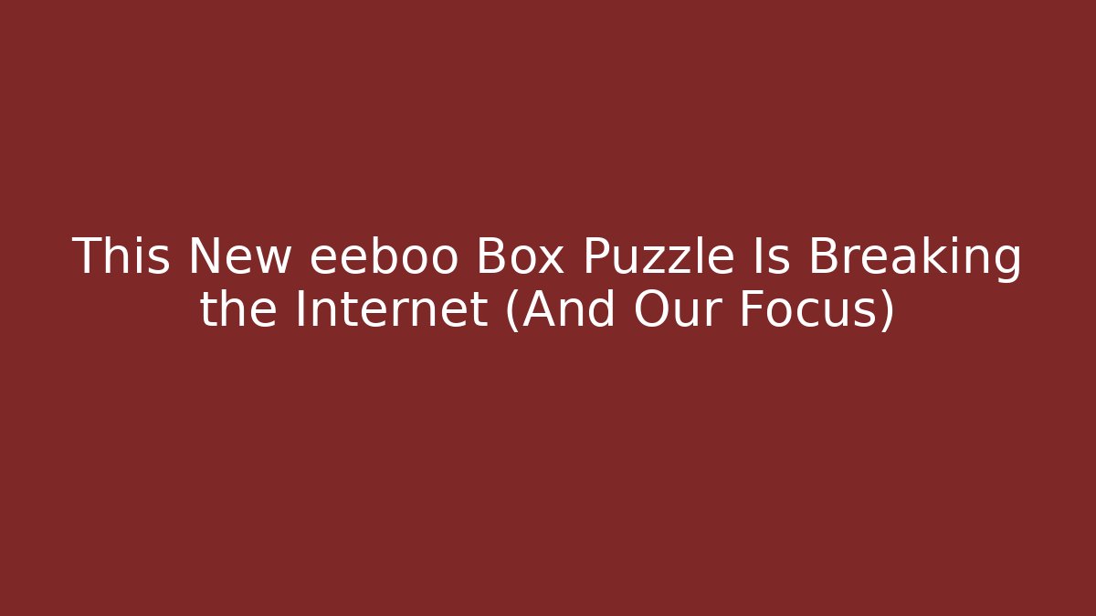 This New eeboo Box Puzzle Is Breaking the Internet (And Our Focus)