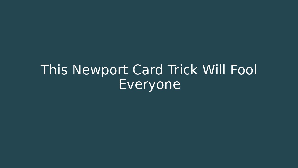 This Newport Card Trick Will Fool Everyone - Create More Assets