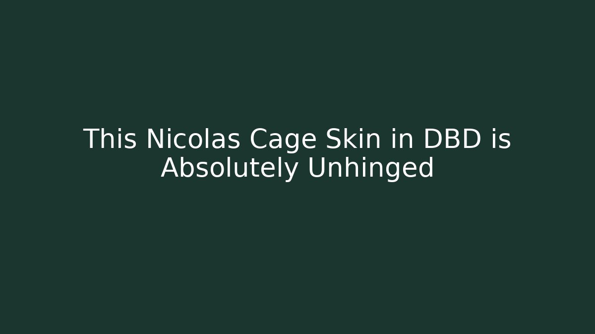 This Nicolas Cage Skin in DBD is Absolutely Unhinged