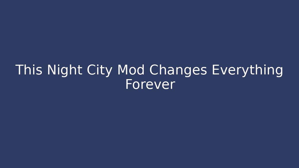 This Night City Mod Changes Everything Forever - Create More Assets