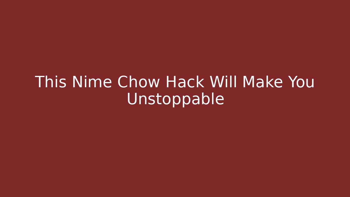This Nime Chow Hack Will Make You Unstoppable - Create More Assets