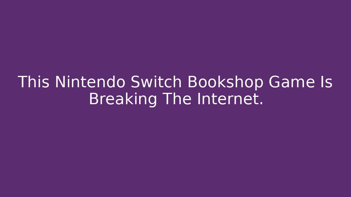 This Nintendo Switch Bookshop Game Is Breaking The Internet.