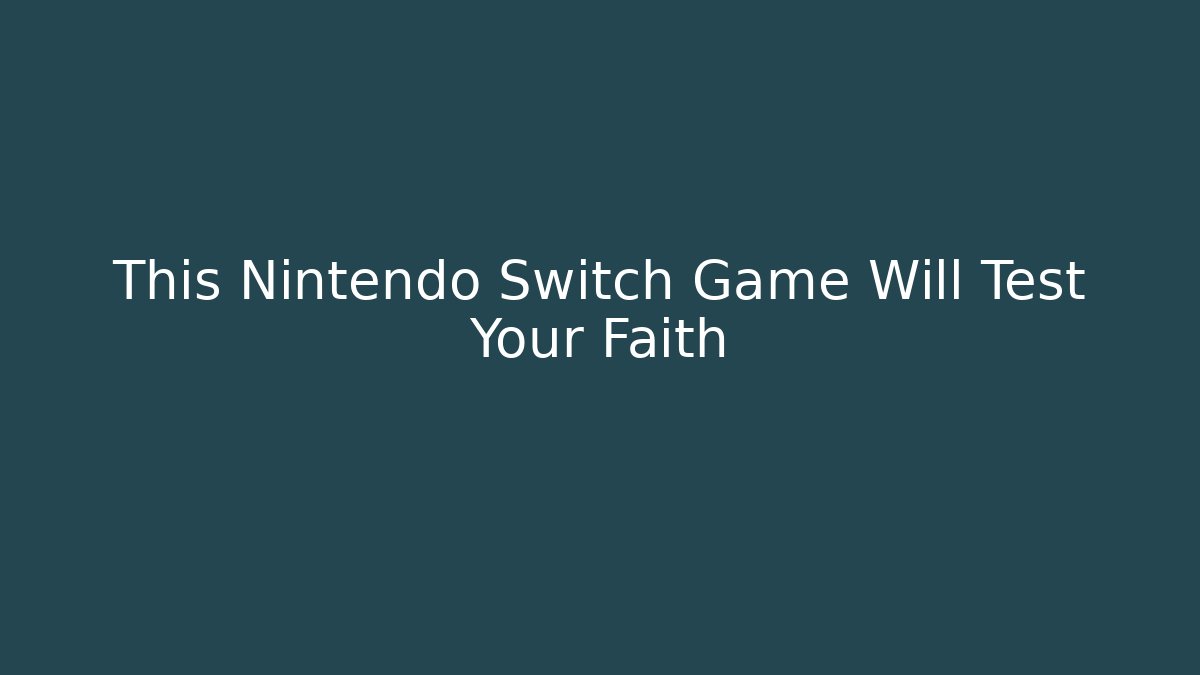This Nintendo Switch Game Will Test Your Faith