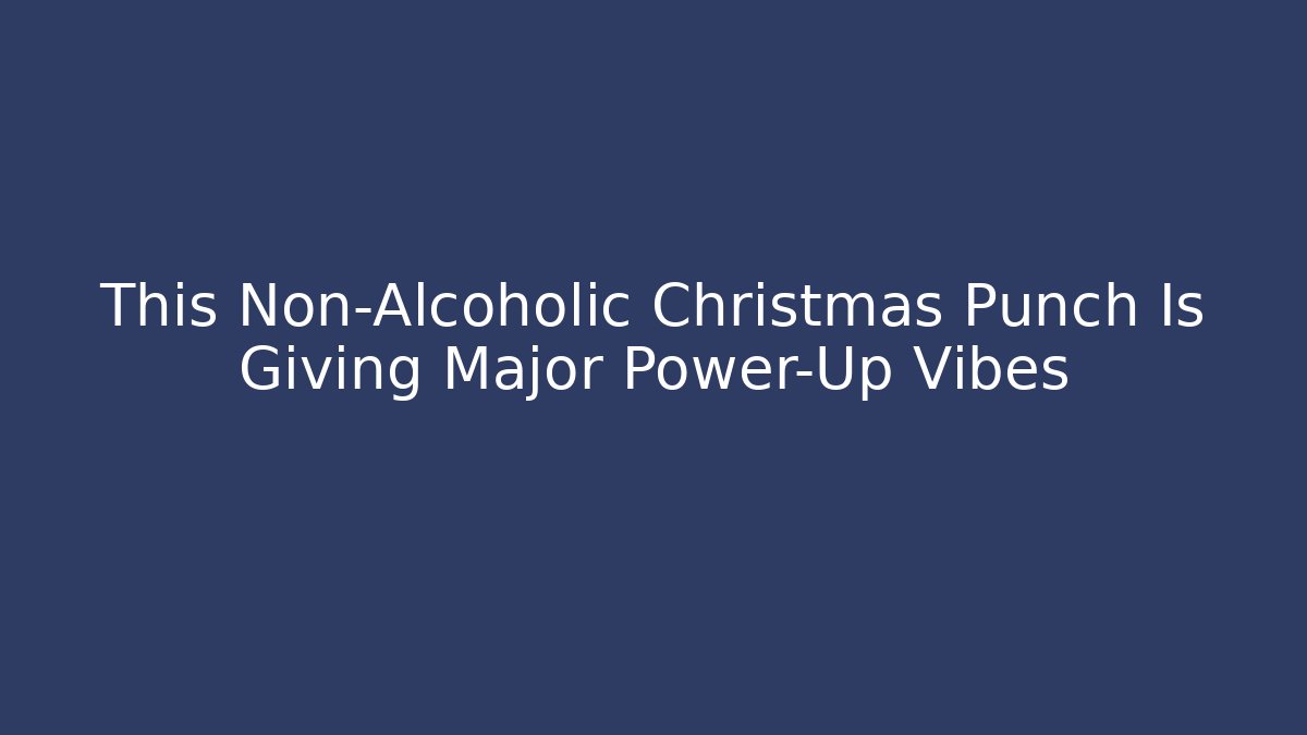 This Non-Alcoholic Christmas Punch Is Giving Major Power-Up Vibes