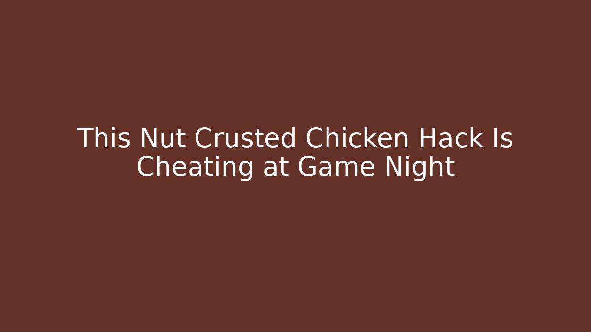 This Nut Crusted Chicken Hack Is Cheating at Game Night - Create More Assets