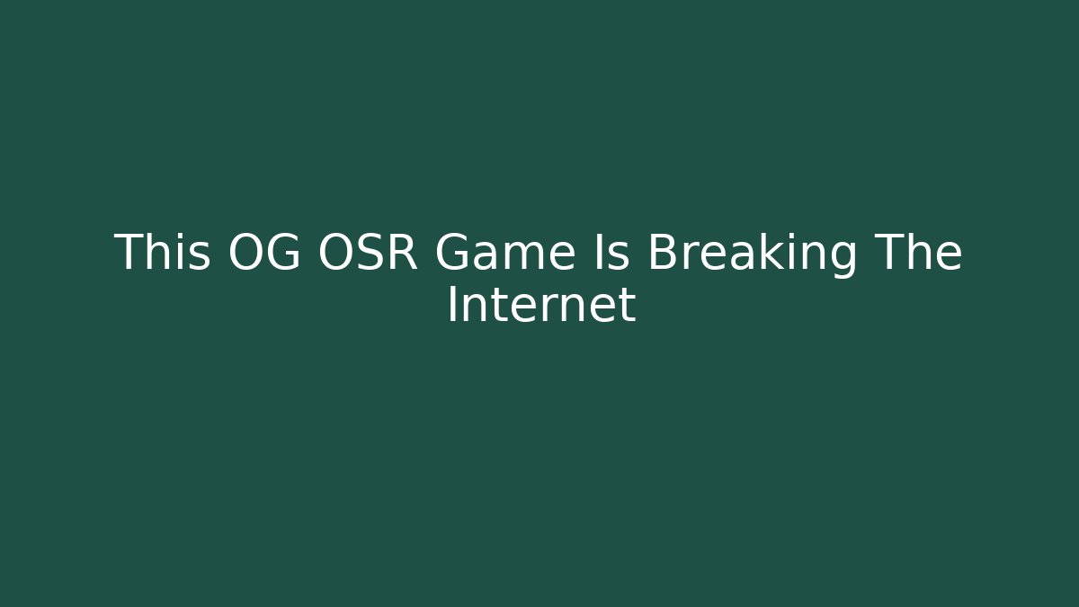 This OG OSR Game Is Breaking The Internet