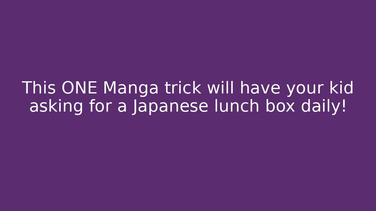This ONE Manga trick will have your kid asking for a Japanese lunch box daily!