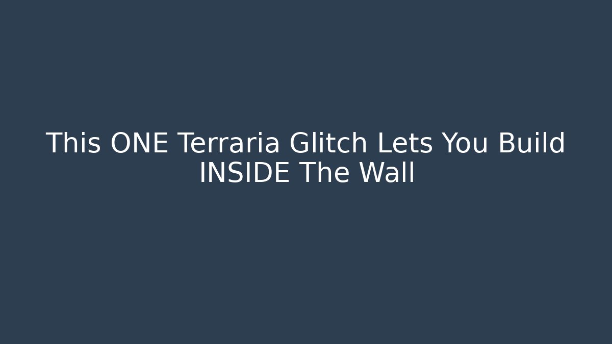 This ONE Terraria Glitch Lets You Build INSIDE The Wall - Create More Assets