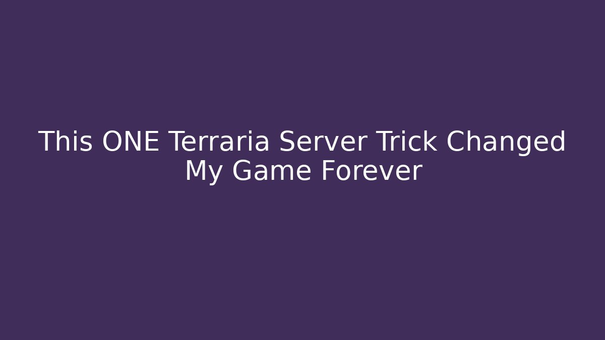This ONE Terraria Server Trick Changed My Game Forever - Create More Assets