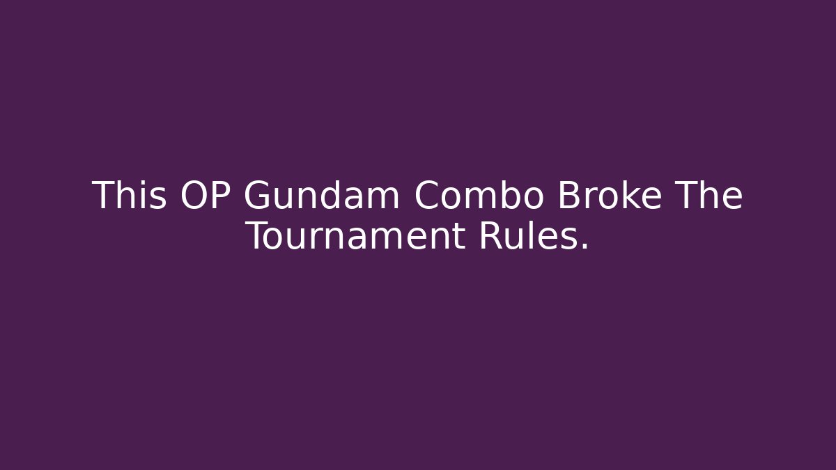 This OP Gundam Combo Broke The Tournament Rules. - Create More Assets