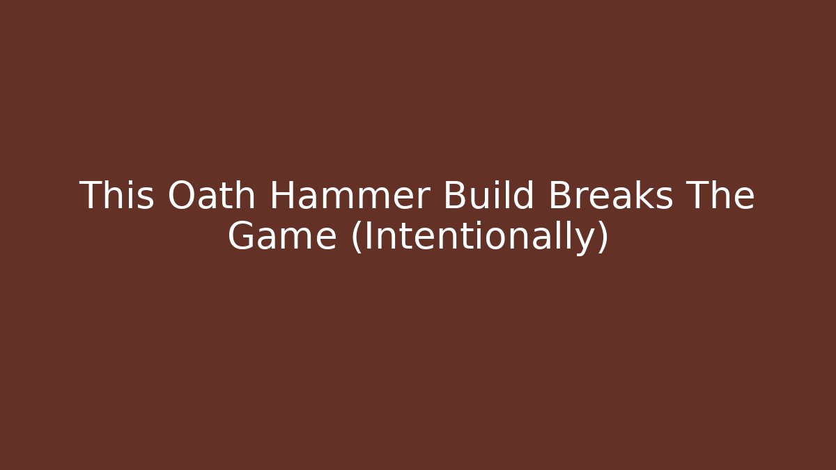 This Oath Hammer Build Breaks The Game (Intentionally) - Create More Assets