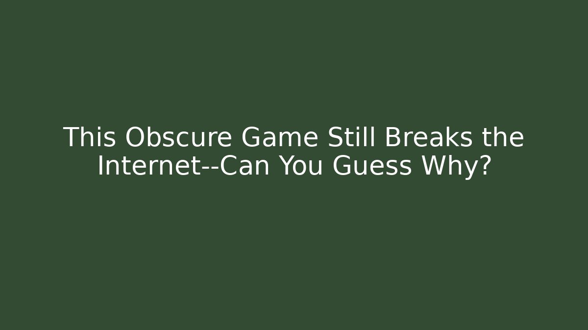 This Obscure Game Still Breaks the Internet—Can You Guess Why?