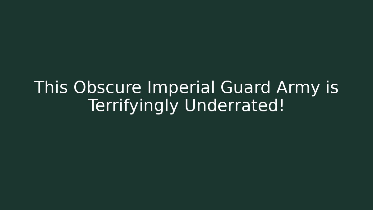 This Obscure Imperial Guard Army is Terrifyingly Underrated!