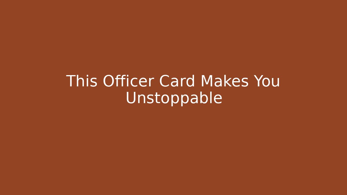 This Officer Card Makes You Unstoppable