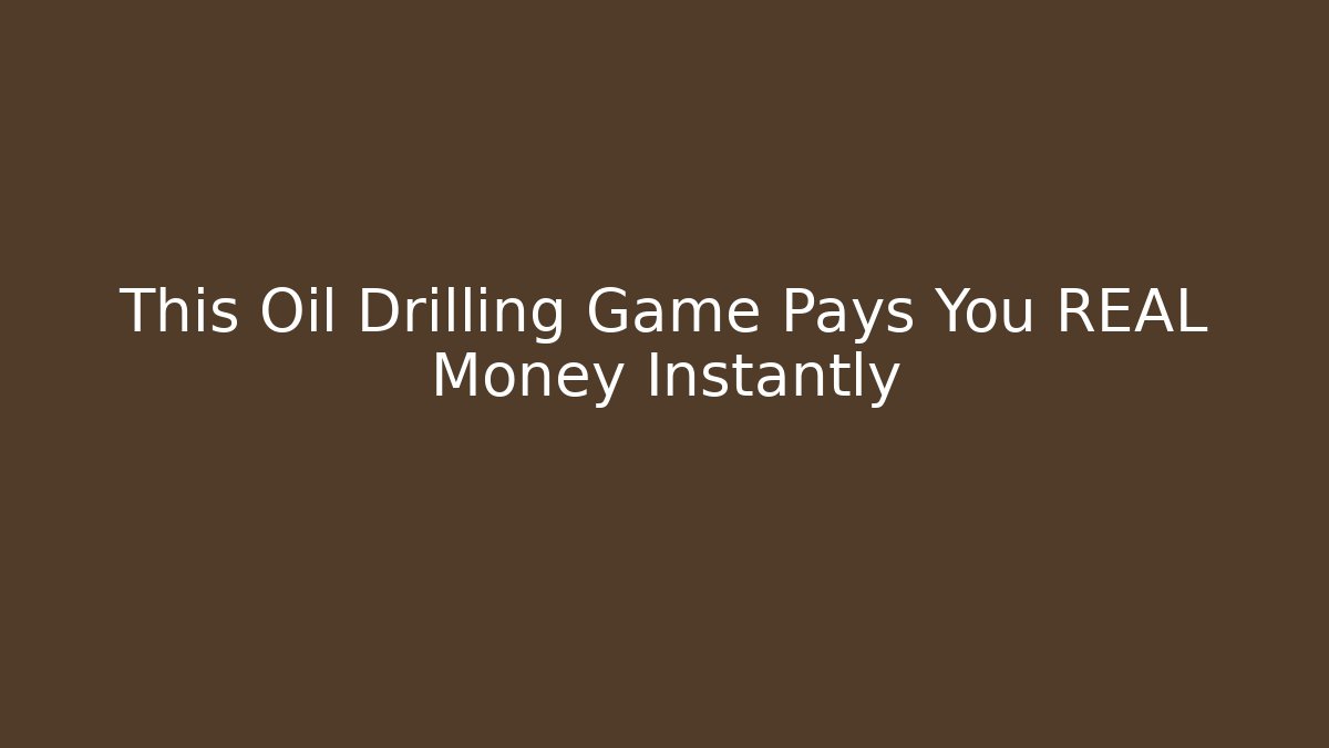 This Oil Drilling Game Pays You REAL Money Instantly