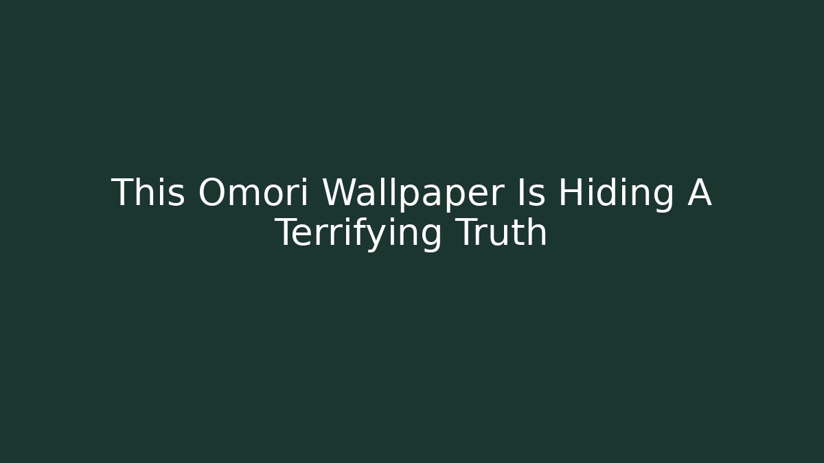 This Omori Wallpaper Is Hiding A Terrifying Truth