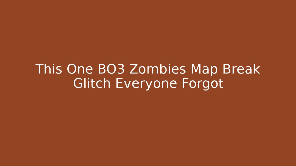 This One BO3 Zombies Map Break Glitch Everyone Forgot