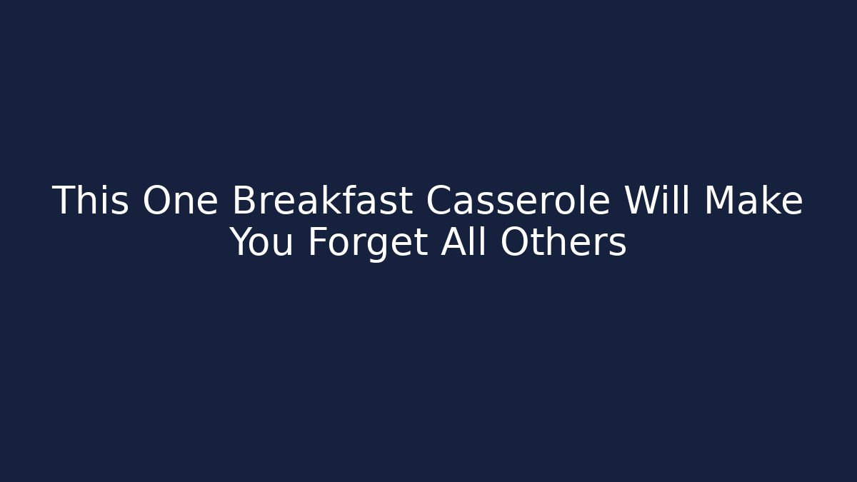 This One Breakfast Casserole Will Make You Forget All Others - Create More Assets