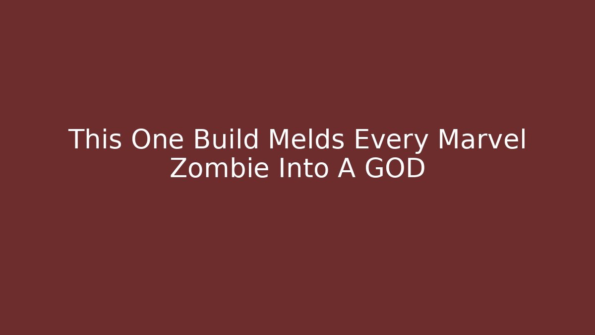 This One Build Melds Every Marvel Zombie Into A GOD