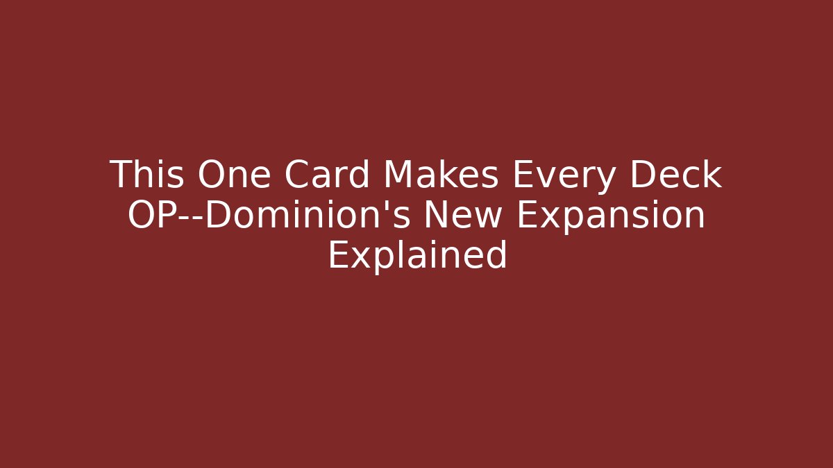 This One Card Makes Every Deck OP—Dominion’s New Expansion Explained - Create More Assets