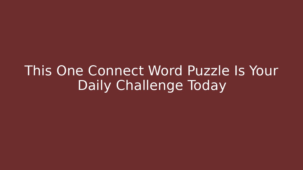This One Connect Word Puzzle Is Your Daily Challenge Today