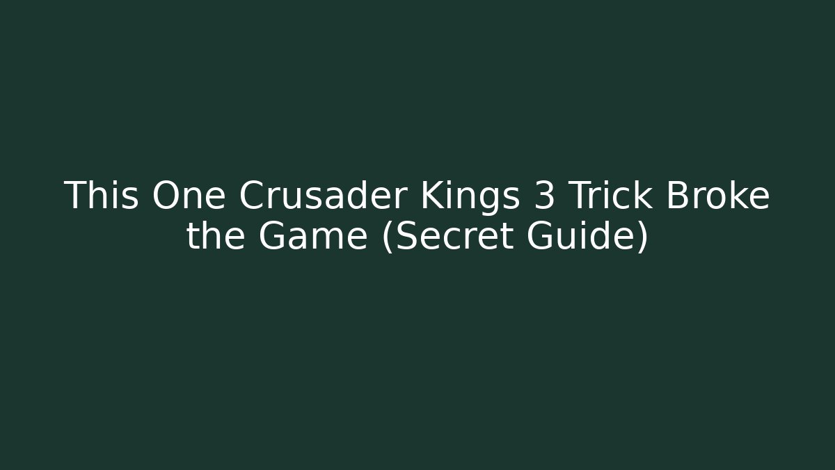 This One Crusader Kings 3 Trick Broke the Game (Secret Guide)