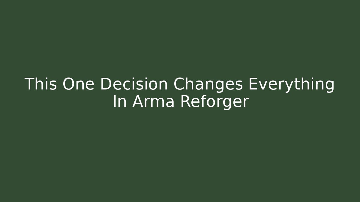 This One Decision Changes Everything In Arma Reforger