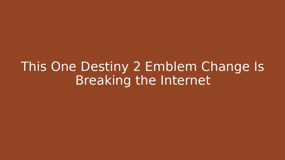 This One Destiny 2 Emblem Change Is Breaking the Internet
