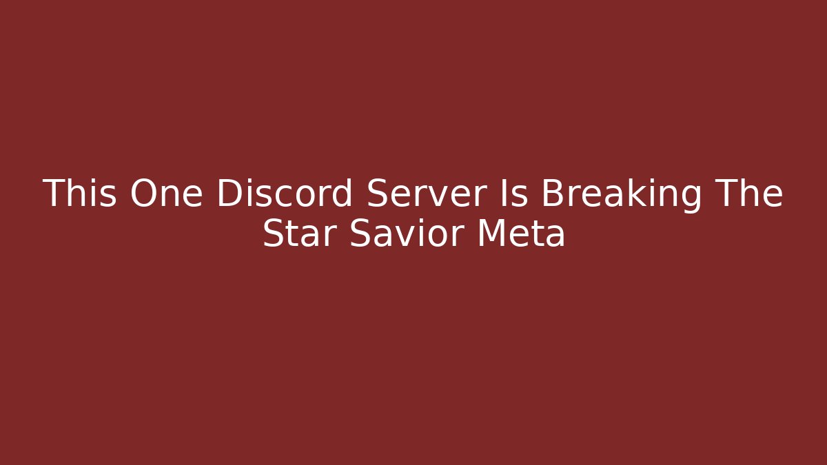 This One Discord Server Is Breaking The Star Savior Meta