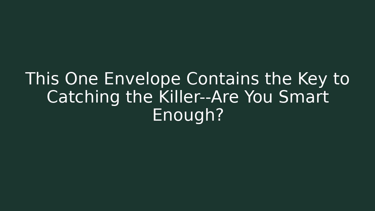 This One Envelope Contains the Key to Catching the Killer—Are You Smart Enough?