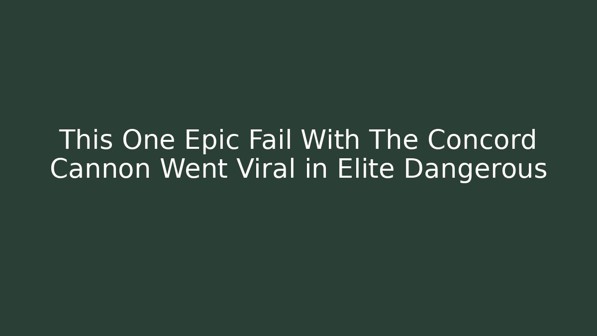 This One Epic Fail With The Concord Cannon Went Viral in Elite Dangerous