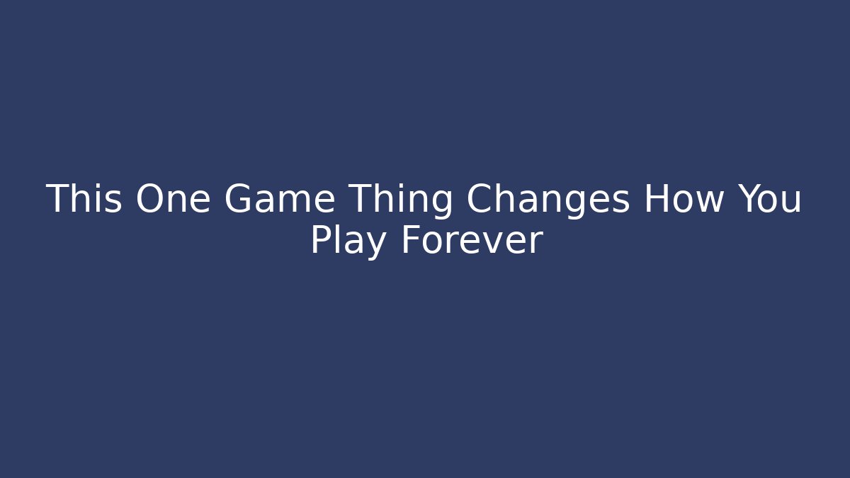 This One Game Thing Changes How You Play Forever - Create More Assets