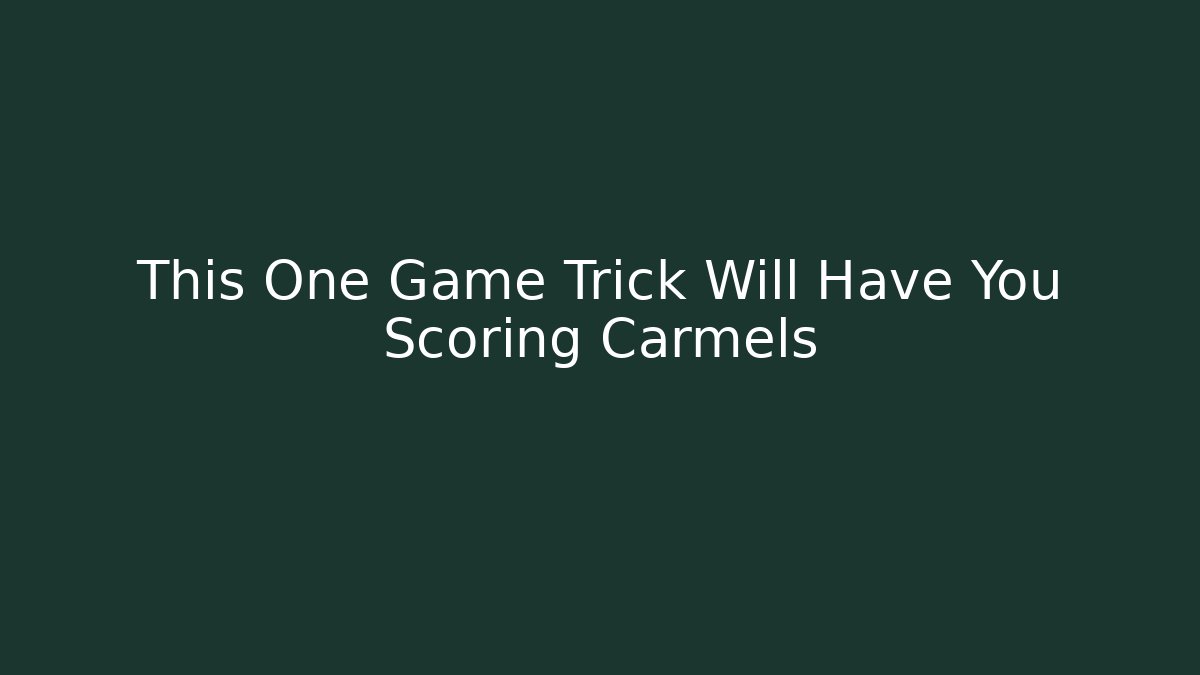 This One Game Trick Will Have You Scoring Carmels