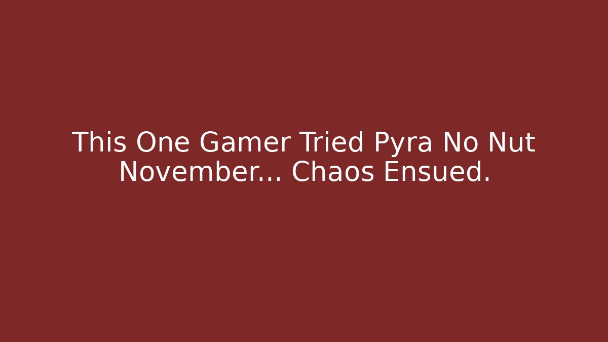 This One Gamer Tried Pyra No Nut November... Chaos Ensued.