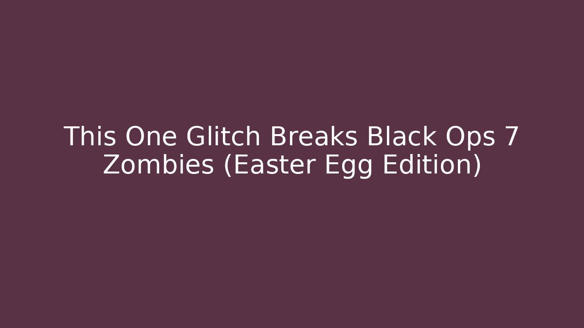 This One Glitch Breaks Black Ops 7 Zombies (Easter Egg Edition) - Create More Assets