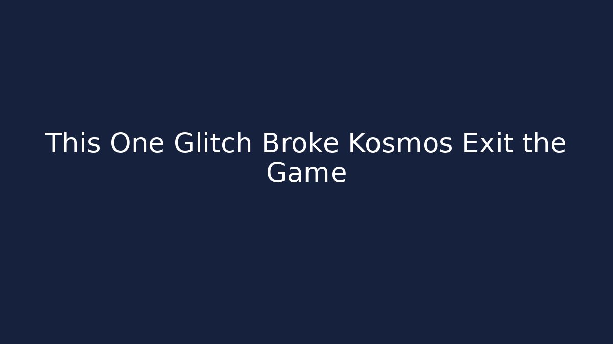 This One Glitch Broke Kosmos Exit the Game