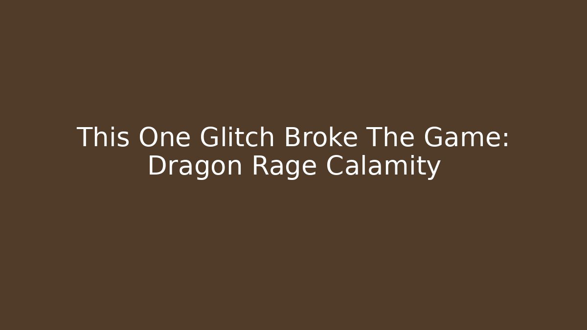 This One Glitch Broke The Game: Dragon Rage Calamity - Create More Assets
