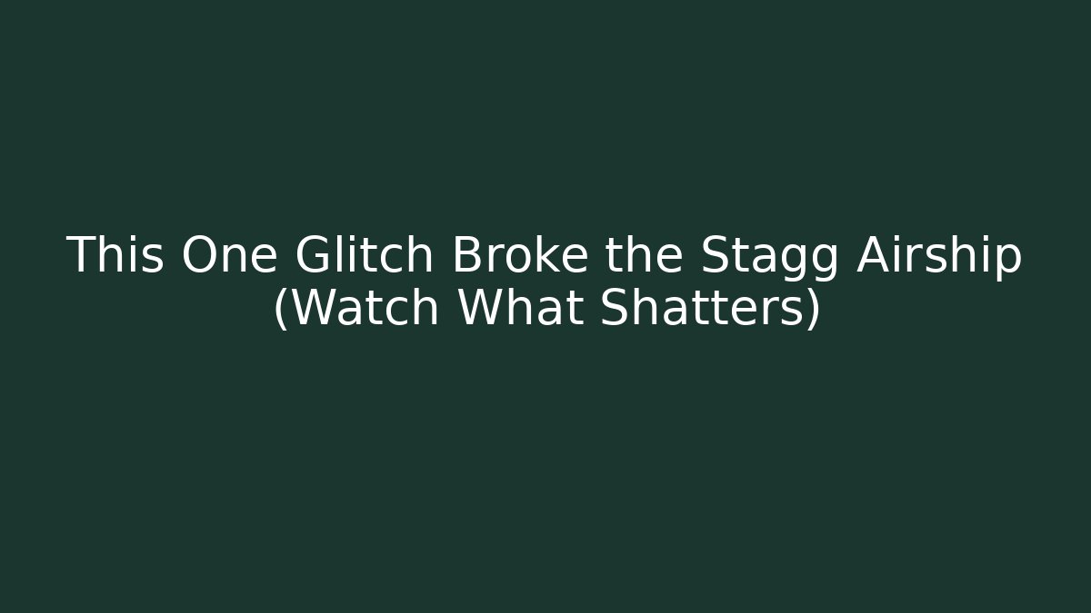 This One Glitch Broke the Stagg Airship (Watch What Shatters)