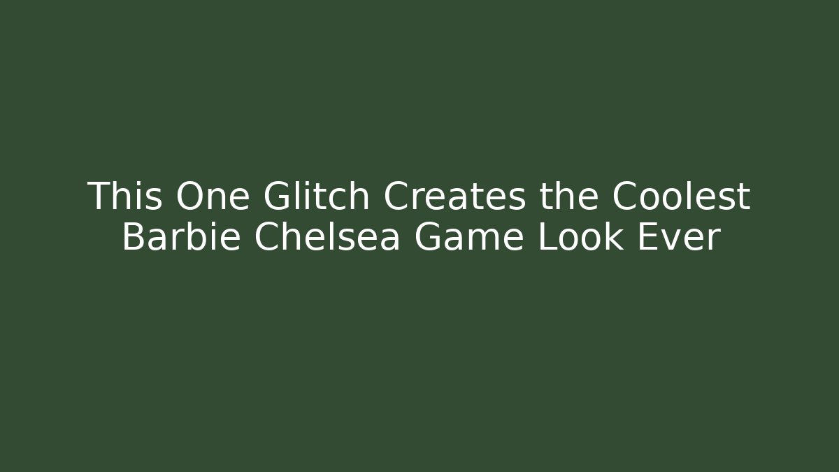 This One Glitch Creates the Coolest Barbie Chelsea Game Look Ever