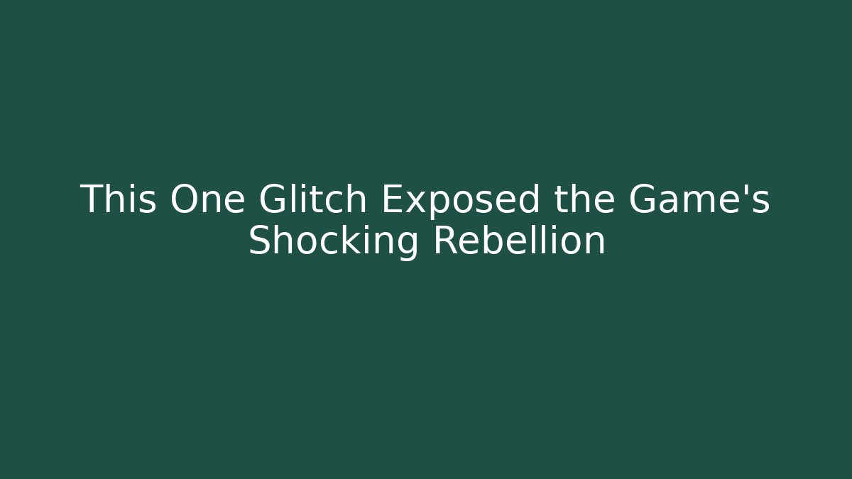 This One Glitch Exposed the Game's Shocking Rebellion