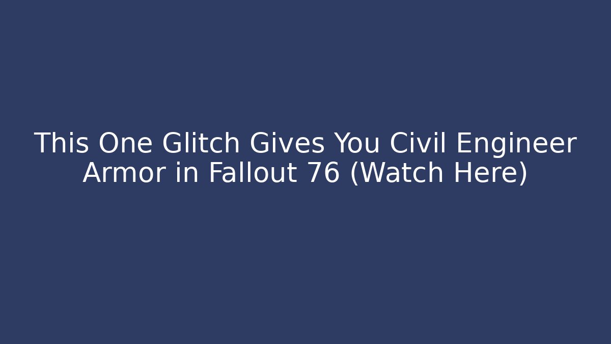 This One Glitch Gives You Civil Engineer Armor in Fallout 76 (Watch Here)
