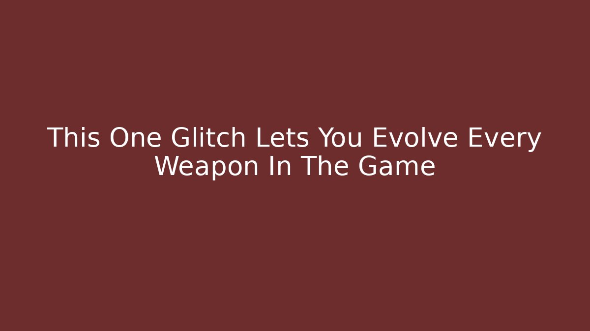 This One Glitch Lets You Evolve Every Weapon In The Game - Create More Assets