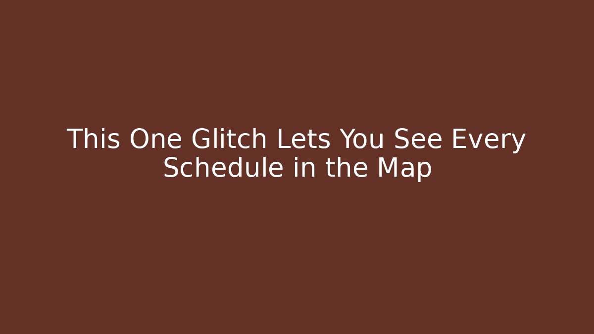 This One Glitch Lets You See Every Schedule in the Map - Create More Assets