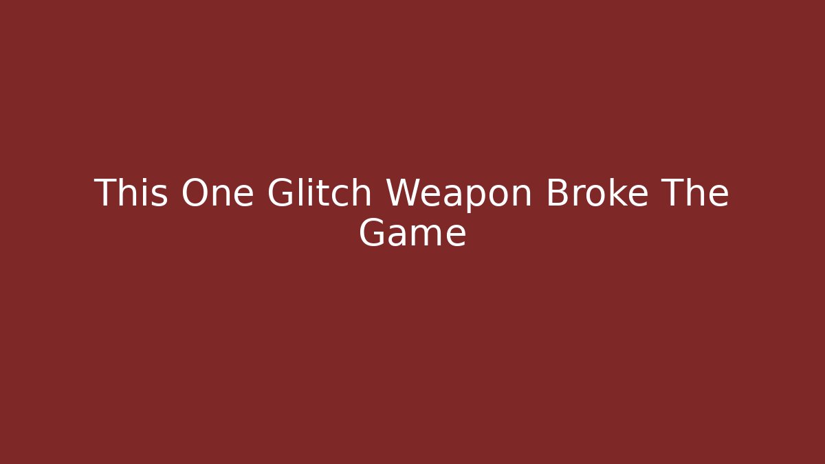 This One Glitch Weapon Broke The Game - Create More Assets